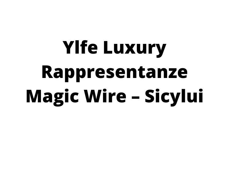 Ylfe Luxury Rappresentanze  Magic Wire  Sicylui